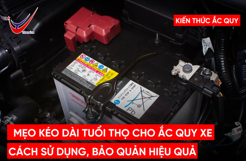 Mẹo Kéo Dài Tuổi Thọ Cho Ắc Quy Xe: Cách Sử Dụng, Bảo Quản Hiệu Quả