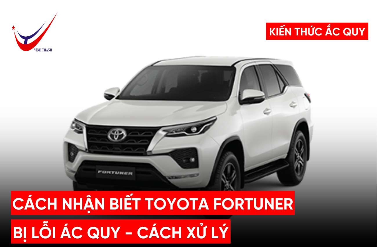Cách Nhận Biết Toyota Fortuner Bị Lỗi Ắc Quy Và Hướng Dẫn Xử Lý