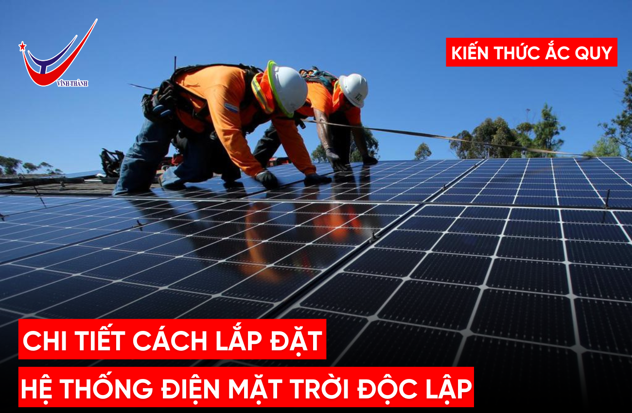 Chi Tiết Cách Lắp Đặt Hệ Thống Điện Mặt Trời Độc Lập