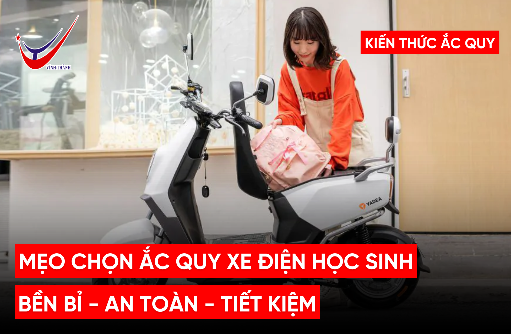 Mẹo Chọn Ắc Quy Xe Điện Học Sinh: Bền bỉ - An toàn - Tiết kiệm