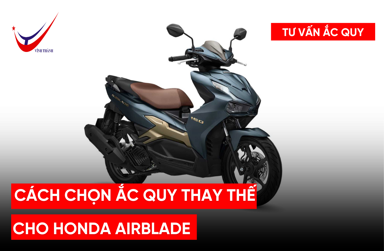 Cách chọn ắc quy thay thế cho Honda Airblade