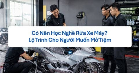 Có Nên Học Nghề Rửa Xe Máy? Lộ Trình Cho Người Muốn Mở Tiệm