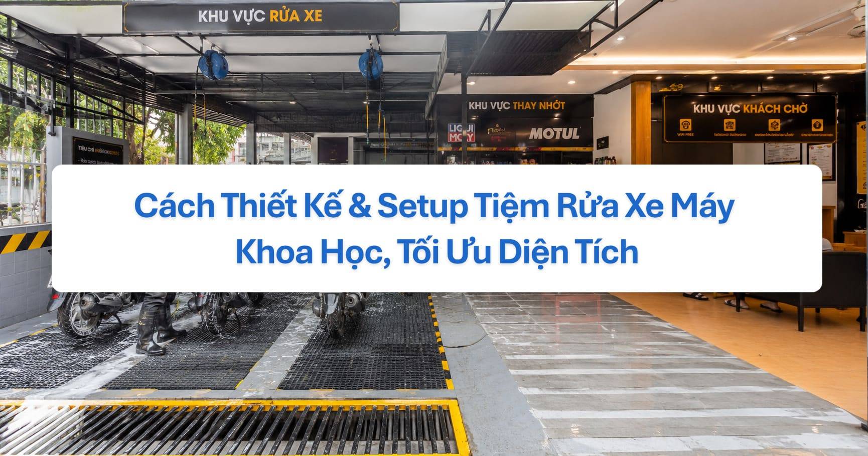 Cách Thiết Kế & Setup Tiệm Rửa Xe Máy Khoa Học, Tối Ưu Diện Tích