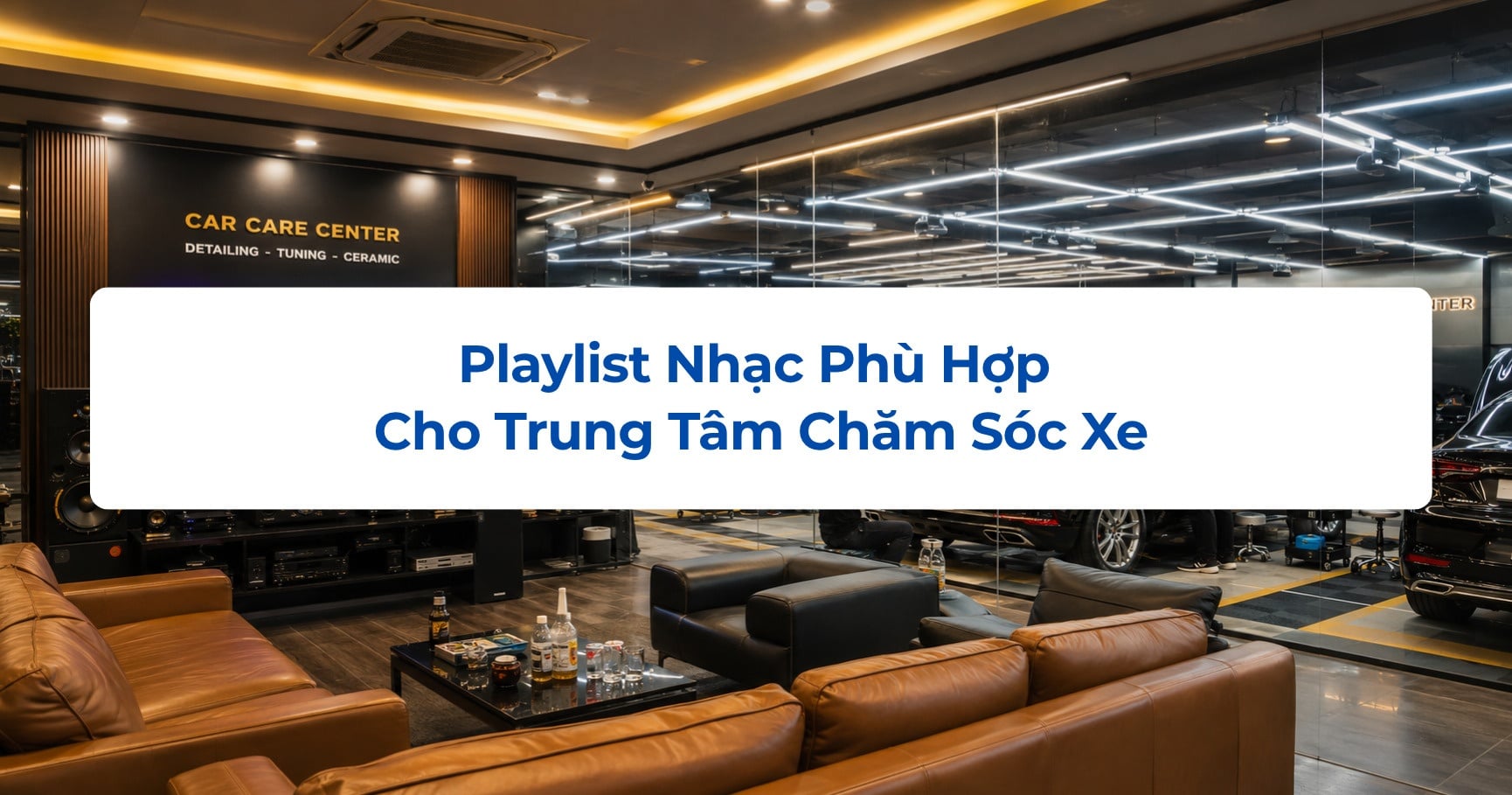 Playlist Nhạc Phù Hợp Cho Trung Tâm Chăm Sóc Xe
