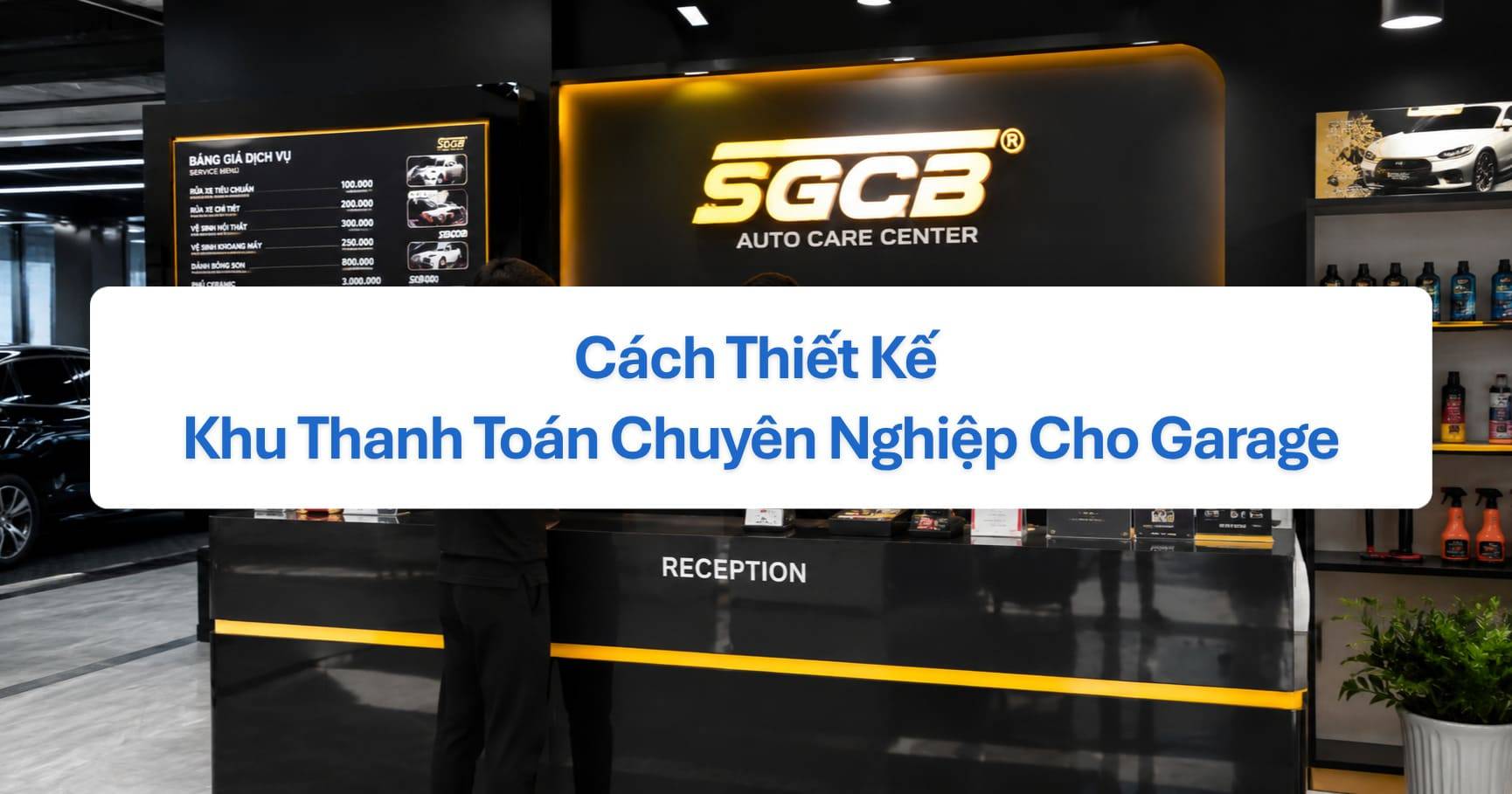 Cách Thiết Kế Khu Thanh Toán Chuyên Nghiệp Cho Garage