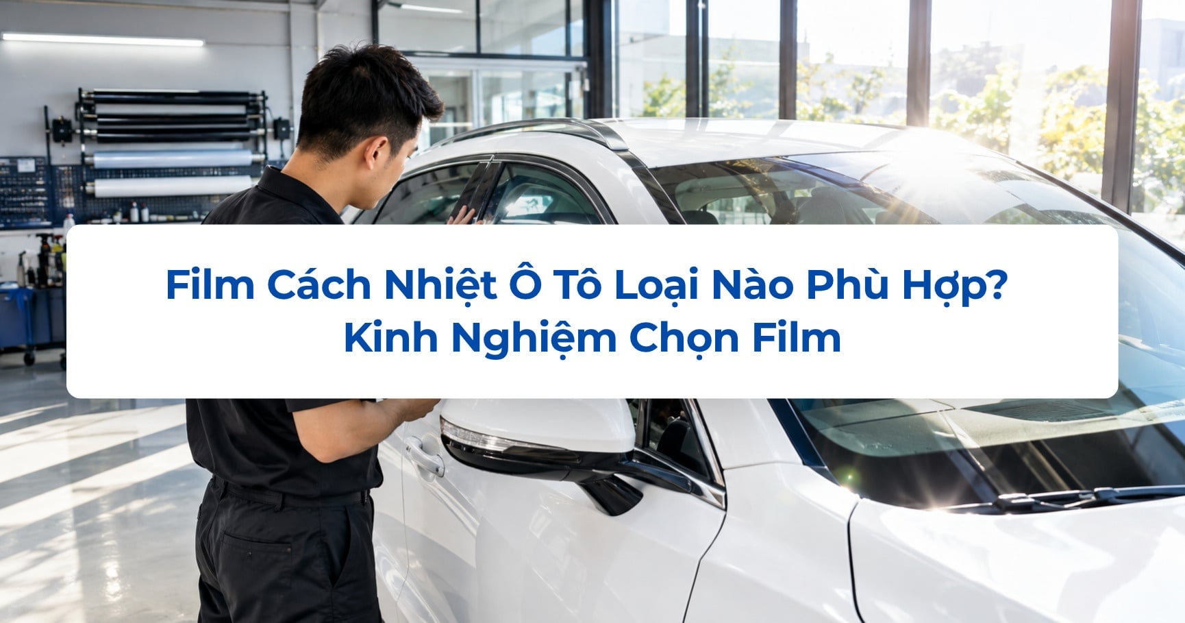 Film Cách Nhiệt Ô Tô Loại Nào Phù Hợp? Kinh Nghiệm Chọn Film
