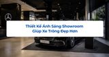Thiết Kế Ánh Sáng Showroom Giúp Xe Trông Đẹp Hơn
