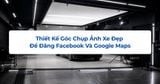 Thiết Kế Góc Chụp Ảnh Xe Đẹp Để Đăng Facebook Và Google Maps