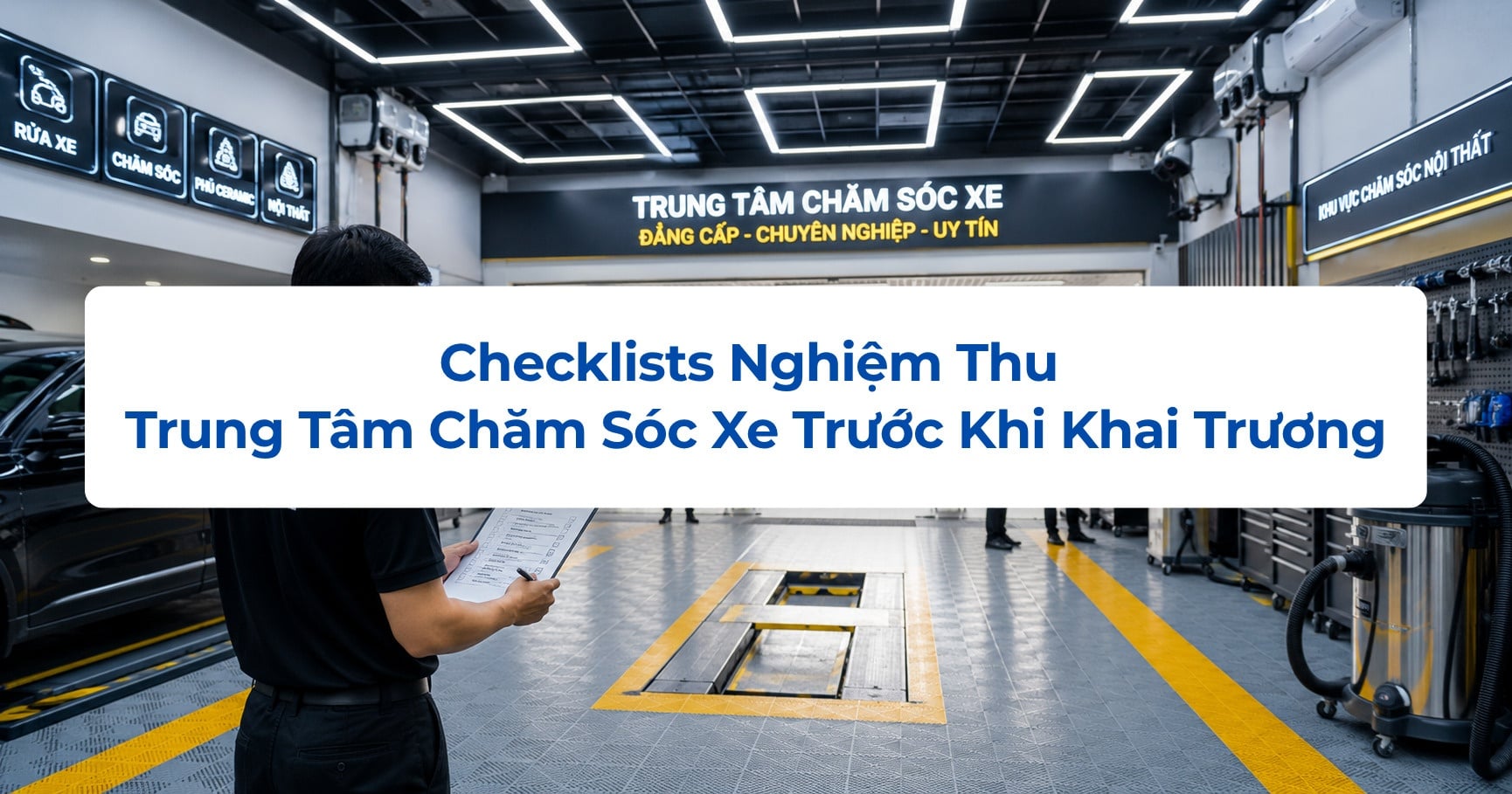 Checklists Nghiệm Thu Trung Tâm Chăm Sóc Xe Trước Khi Khai Trương