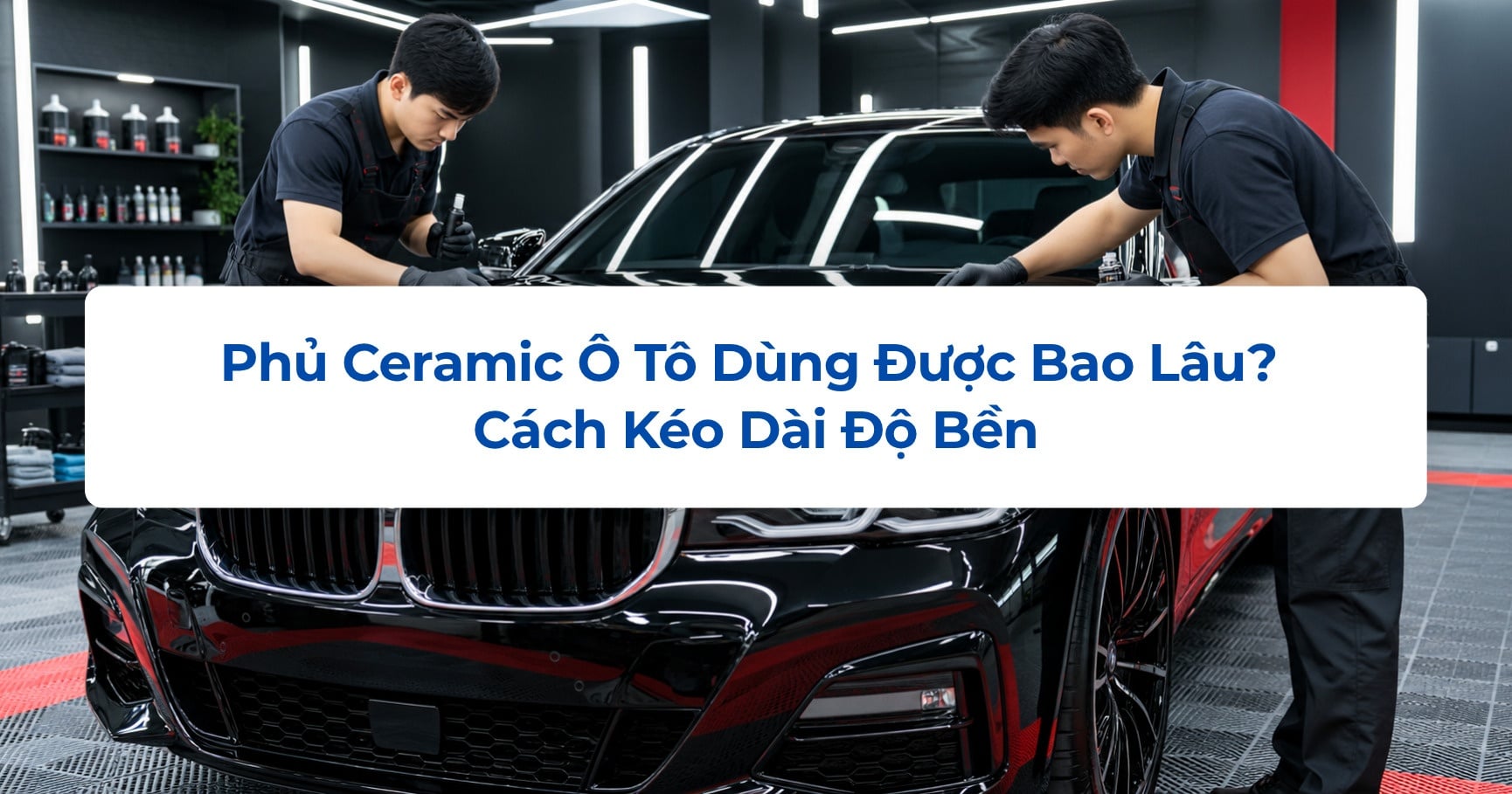 Phủ Ceramic Ô Tô Dùng Được Bao Lâu? Cách Kéo Dài Độ Bền