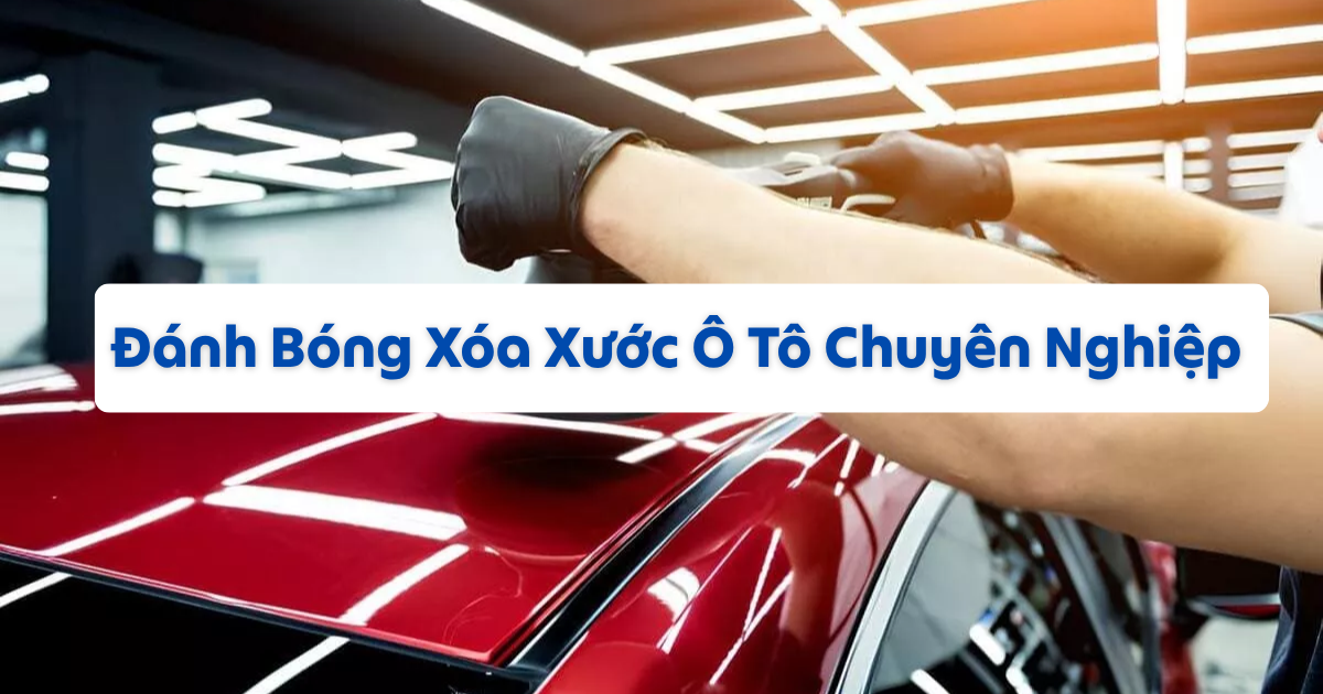 Đánh Bóng Xóa Xước Ô Tô Chuyên Nghiệp