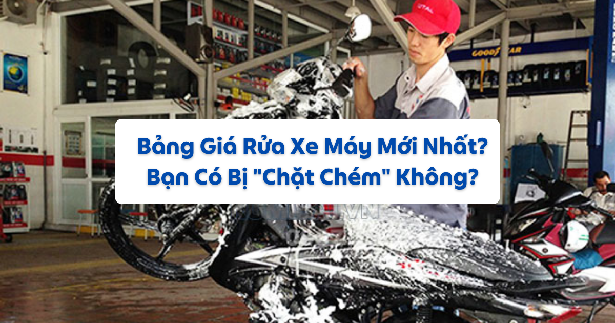 Bảng Giá Rửa Xe Máy Mới Nhất? Bạn Có Bị 