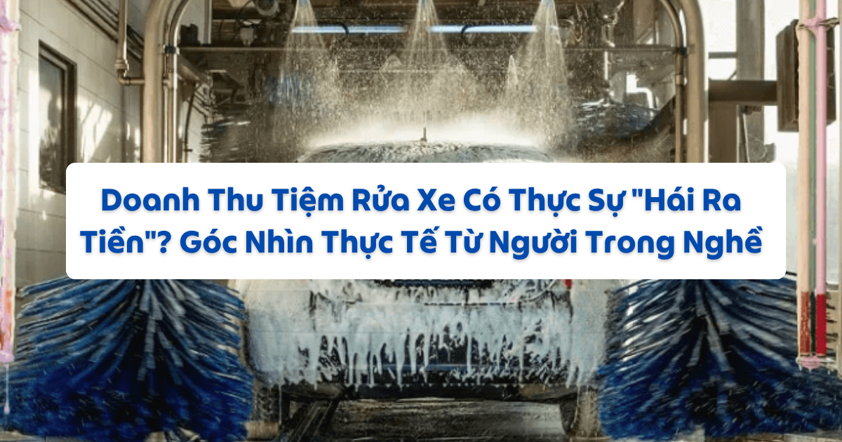 Doanh Thu Tiệm Rửa Xe Có Thực Sự 