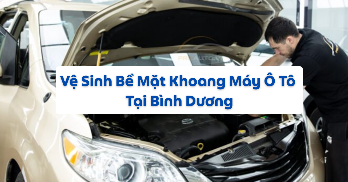 Vệ Sinh Bề Mặt Khoang Máy Ô Tô Bình Dương