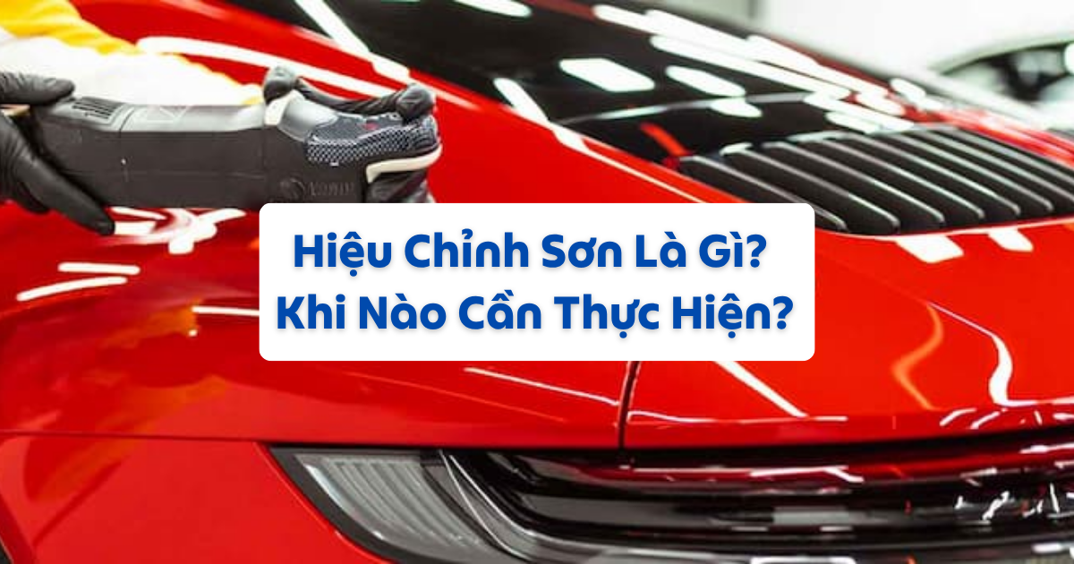 Hiệu Chỉnh Sơn Là Gì? Khi Nào Cần Thực Hiện?
