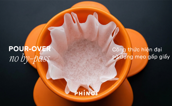 Pour-over no by-pass với mẹo gấp giấy từ PHINƠI
