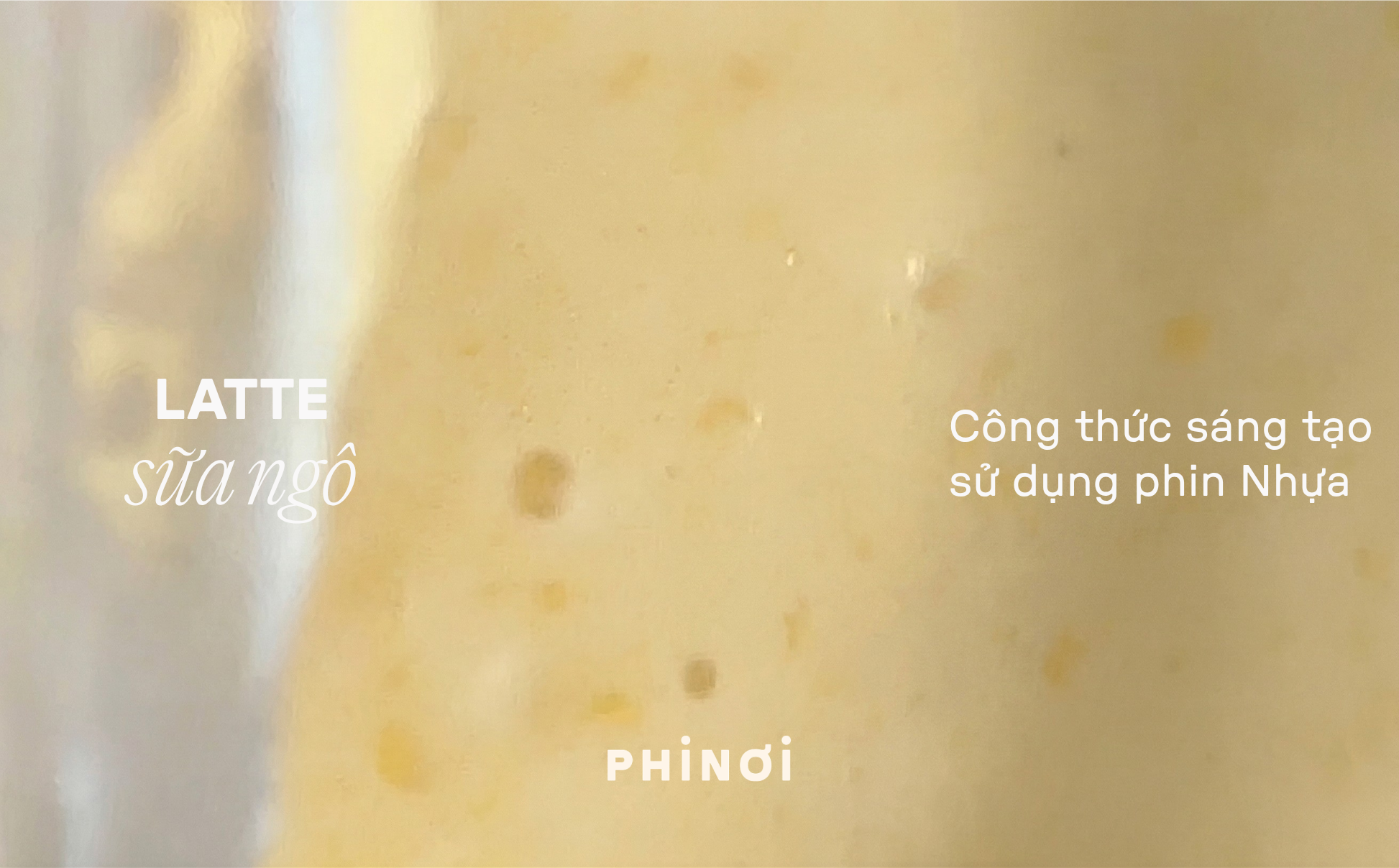 Latte sữa ngô với PHINƠI