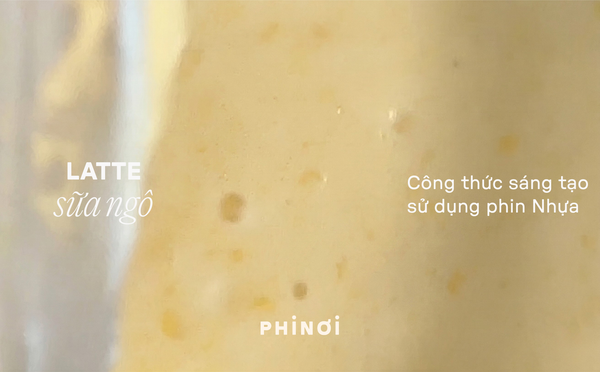 Latte sữa ngô với PHINƠI