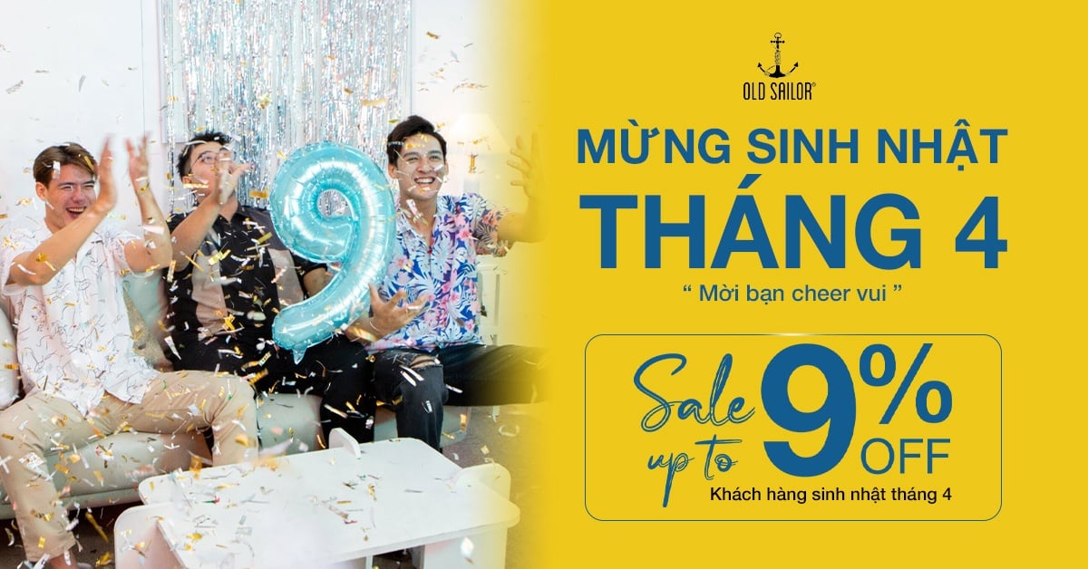 Ưu đãi sinh nhật tháng 4 – Quyền lợi dành riêng khách hàng Old Sailor