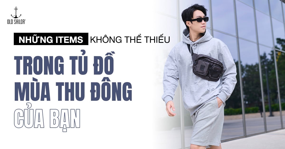 NHỮNG ITEMS KHÔNG THỂ THIẾU TRONG TỦ ĐỒ MÙA THU ĐÔNG CỦA BẠN