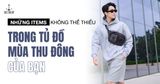 NHỮNG ITEMS KHÔNG THỂ THIẾU TRONG TỦ ĐỒ MÙA THU ĐÔNG CỦA BẠN