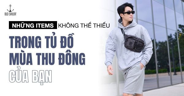 NHỮNG ITEMS KHÔNG THỂ THIẾU TRONG TỦ ĐỒ MÙA THU ĐÔNG CỦA BẠN