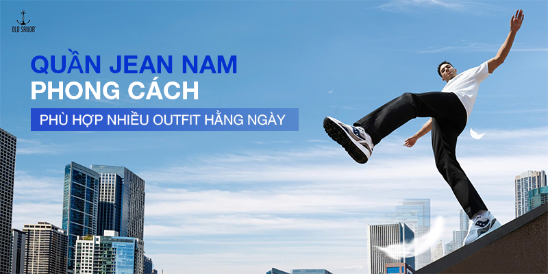 QUẦN JEAN NAM PHONG CÁCH, PHÙ HỢP NHIỀU OUTFIT HẰNG NGÀY