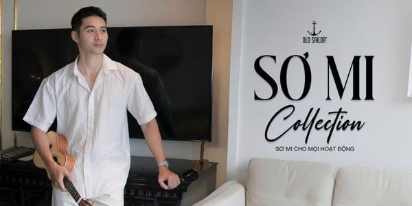 SƠ MI COLLECTION – PHONG CÁCH KINH ĐIỂN, TINH THẦN HIỆN ĐẠI TỪ OLD SAILOR