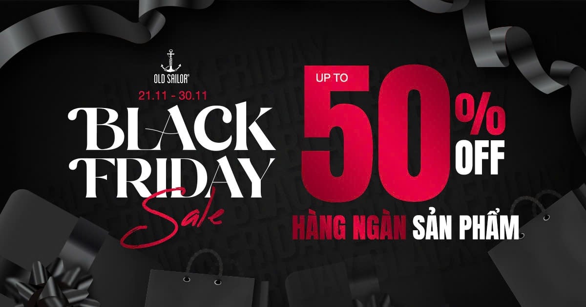 BLACK FRIDAY 2025 – SALE KHỦNG NHẤT NĂM CÙNG OLD SAILOR