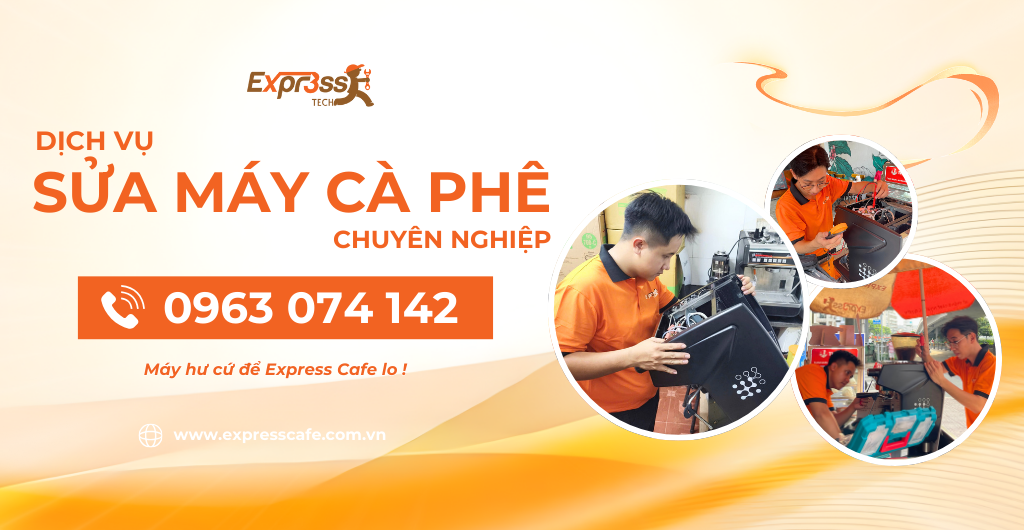 DỊCH VỤ SỬA MÁY CÀ PHÊ CHUYÊN NGHIỆP TẠI EXPRESS CAFE