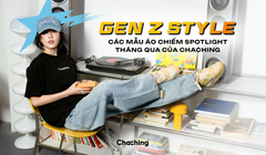 GEN Z STYLE -  CÁC MẪU ÁO CHIẾM SPOTLIGHT THÁNG QUA CỦA CHACHING