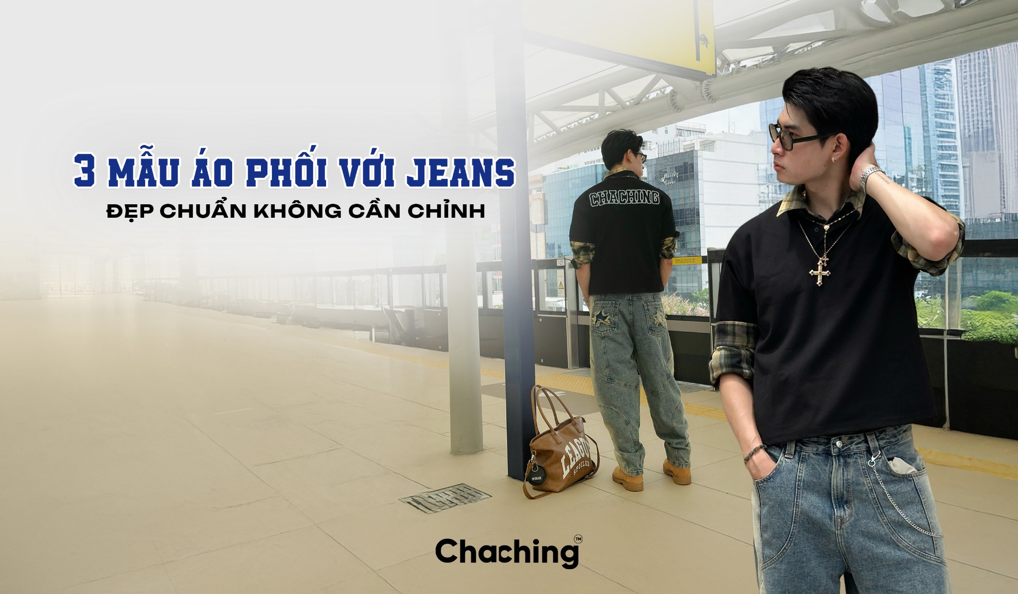3 MẪU ÁO CHACHING PHỐI VỚI JEANS – ĐẸP CHUẨN KHÔNG CẦN CHỈNH