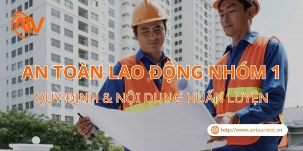 An Toàn Lao Động Nhóm 1: Quy Định & Nội Dung Huấn Luyện