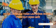 Huấn Luyện An Toàn Lao Động Nhóm 2 Theo Quy Định Mới