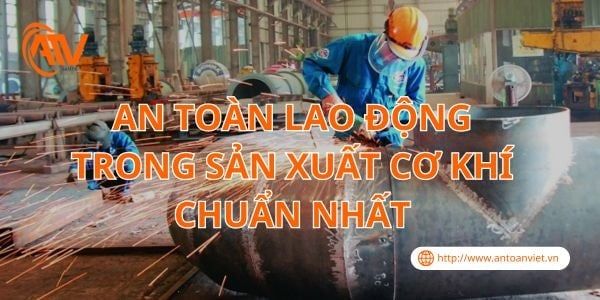 An Toàn Lao Động Trong Sản Xuất Cơ Khí Chuẩn Nhất