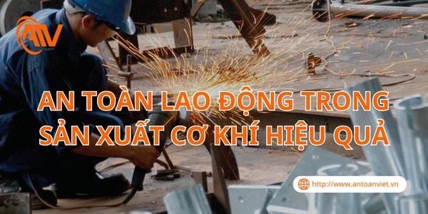 An Toàn Lao Động Trong Sản Xuất Cơ Khí Hiệu Quả