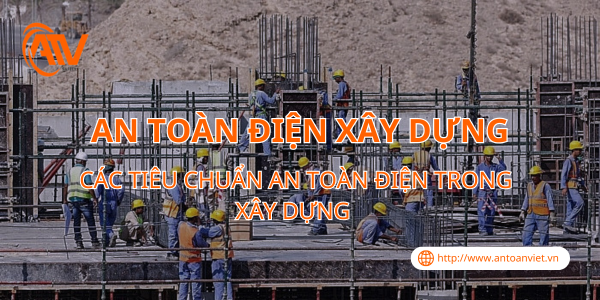 Các Tiêu Chuẩn An Toàn Điện Trong Xây Dựng
