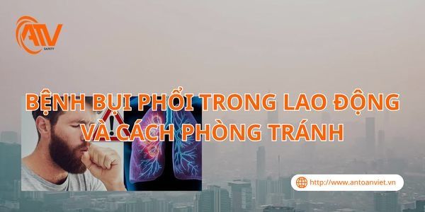 Bệnh Bụi Phổi Trong Lao Động Và Cách Phòng Tránh