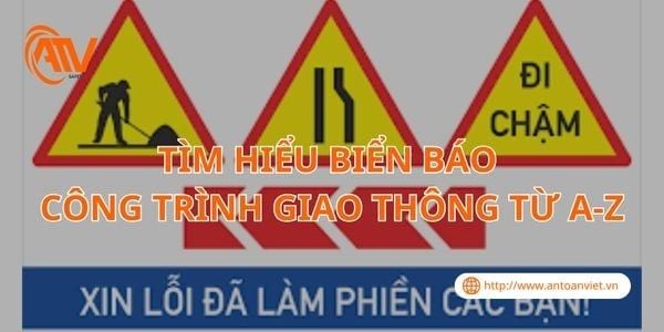 Tìm Hiểu Biển Báo Công Trình Giao Thông Từ A-Z