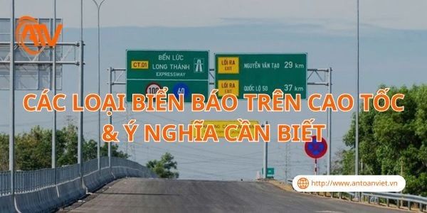Các Loại Biển Báo Trên Cao Tốc & Ý Nghĩa Cần Biết
