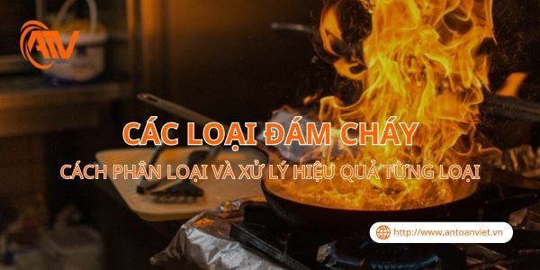 Cách Phân Loại Và Xử Lý Các Loại Đám Cháy Hiệu Quả