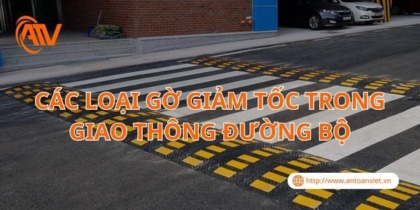 Các Loại Gờ Giảm Tốc Trong Giao Thông Đường Bộ