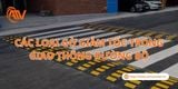 Các Loại Gờ Giảm Tốc Trong Giao Thông Đường Bộ