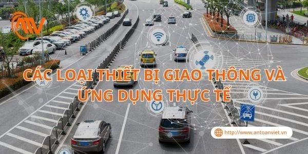 Các Loại Thiết Bị Giao Thông Và Ứng Dụng Thực Tế