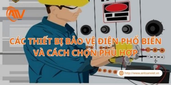 Các Thiết Bị Bảo Vệ Điện Phổ Biến Và Cách Chọn Phù Hợp