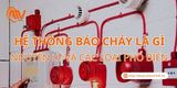 Hệ Thống Báo Cháy Là Gì? Nguyên Lý Và Các Loại Phổ Biến