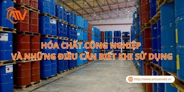 Hóa Chất Công Nghiệp Và Những Điều Cần Biết Khi Sử Dụng
