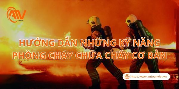 Hướng Dẫn Những Kỹ Năng Phòng Cháy Chữa Cháy Cơ Bản