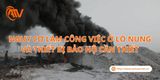 Nguy Cơ Làm Công Việc Ở Lò Nung Và Thiết Bị Bảo Hộ Cần Thiết