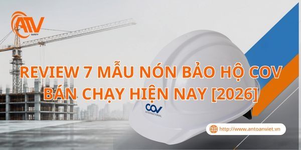 Review 7 Mẫu Nón Bảo Hộ COV Bán Chạy Hiện Nay [2026]